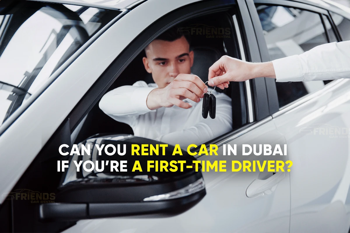 İlk Defa Araç Kullanıyorsanız Dubai'de Araç Kiralayabilir misiniz?