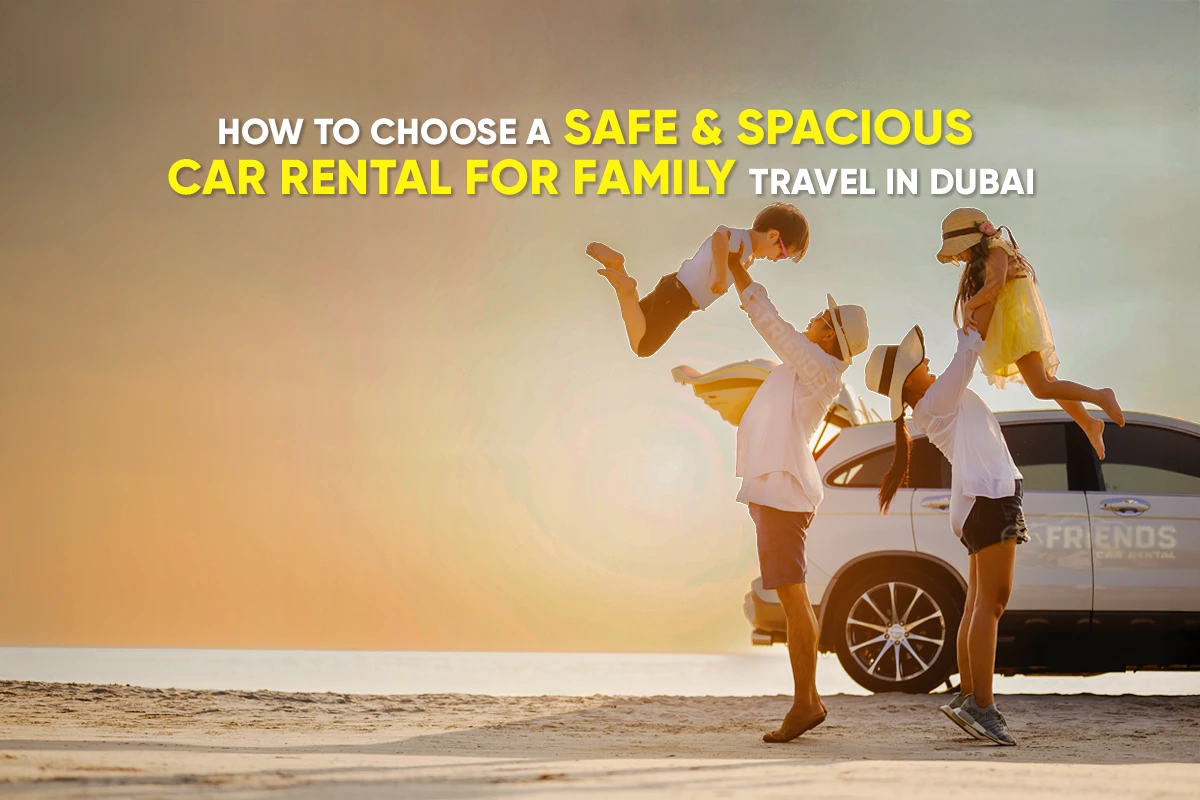 كيفية اختيار سيارة مستأجرة آمنة وواسعة للسفر العائلي في دبي
